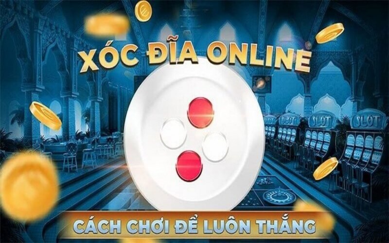 Luật chơi xóc đĩa trực tuyến dễ hiểu cho bet thủ